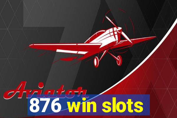 876 win slots